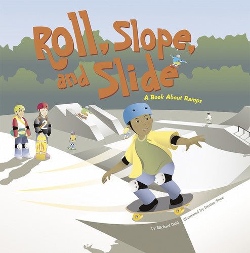 Roll, Slope, and Slide (A Book About Ramps) by Michael Dahl & Denise Shea